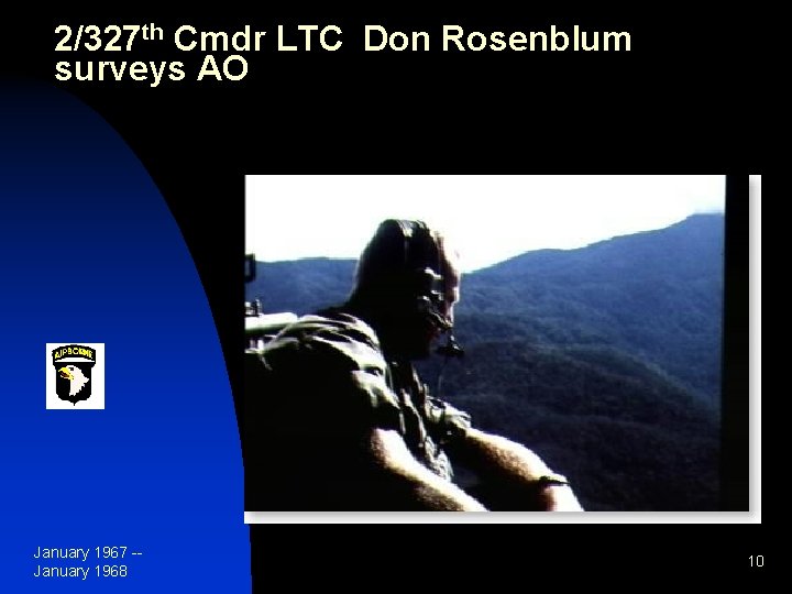 2/327 th Cmdr LTC Don Rosenblum surveys AO January 1967 -January 1968 10 