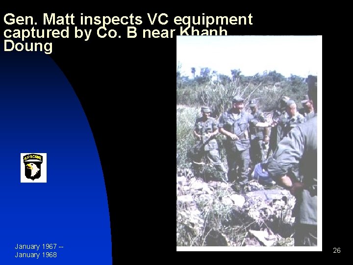 Gen. Matt inspects VC equipment captured by Co. B near Khanh Doung January 1967