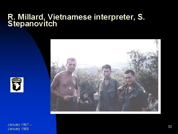 R. Millard, Vietnamese interpreter, S. Stepanovitch January 1967 -January 1968 30 