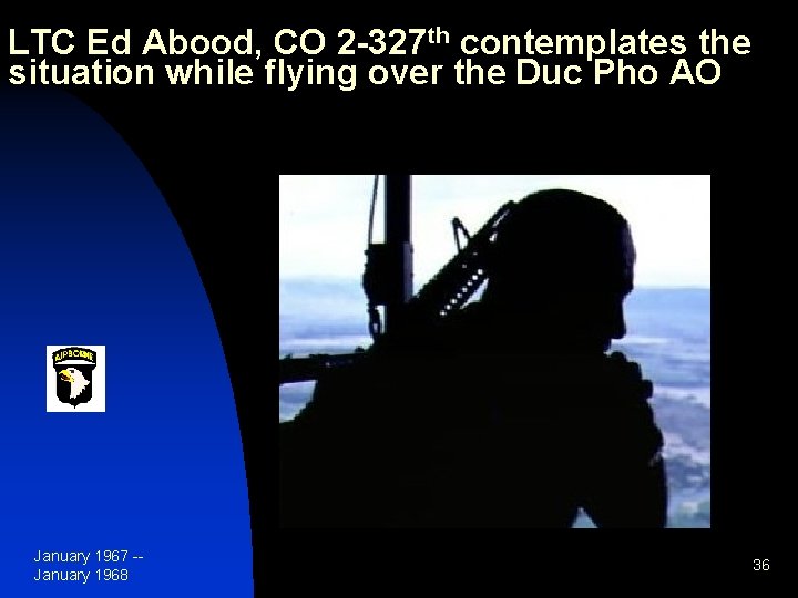 LTC Ed Abood, CO 2 -327 th contemplates the situation while flying over the