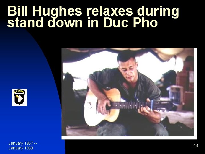 Bill Hughes relaxes during stand down in Duc Pho January 1967 -January 1968 43