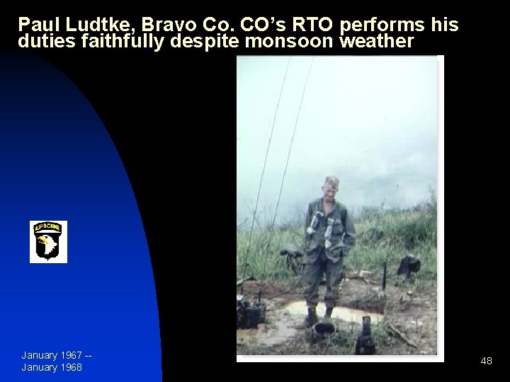 Paul Ludtke, Bravo Co. CO’s RTO performs his duties faithfully despite monsoon weather January