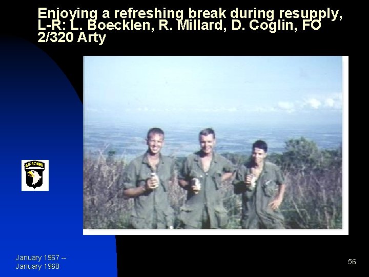 Enjoying a refreshing break during resupply, L-R: L. Boecklen, R. Millard, D. Coglin, FO