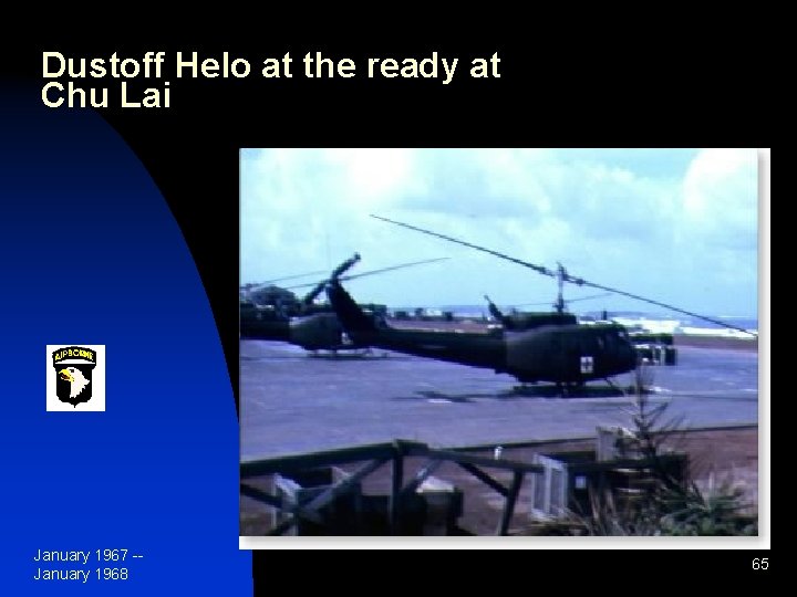 Dustoff Helo at the ready at Chu Lai January 1967 -January 1968 65 