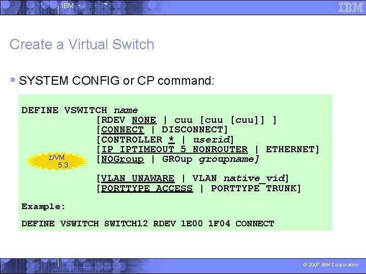 IBM ^ ™ Create a Virtual Switch § SYSTEM CONFIG or CP command: DEFINE