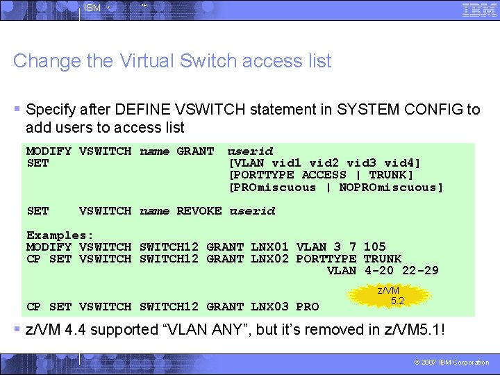 IBM ^ ™ Change the Virtual Switch access list § Specify after DEFINE VSWITCH