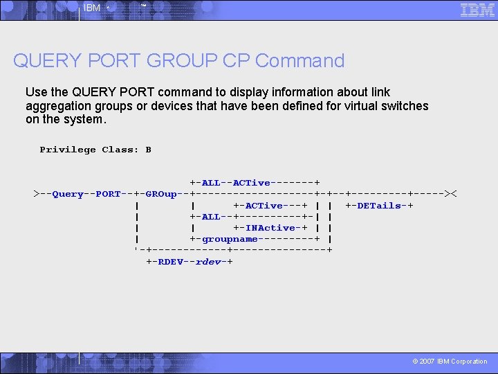 IBM ^ ™ QUERY PORT GROUP CP Command Use the QUERY PORT command to