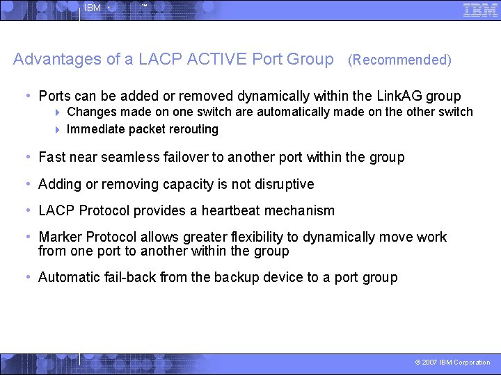 IBM ^ ™ Advantages of a LACP ACTIVE Port Group (Recommended) • Ports can