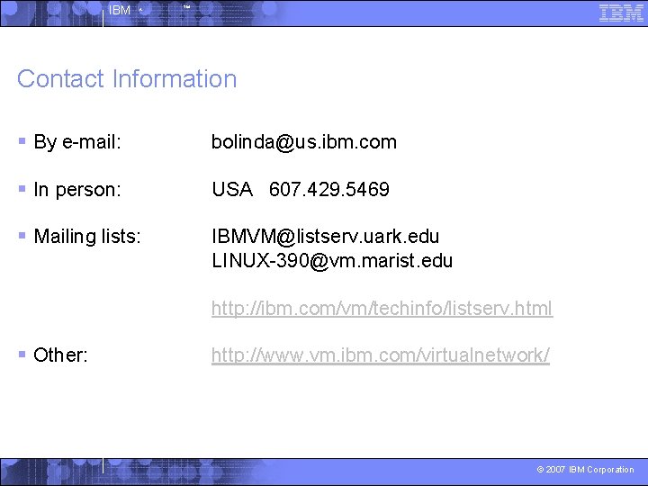 IBM ^ ™ Contact Information § By e-mail: bolinda@us. ibm. com § In person: