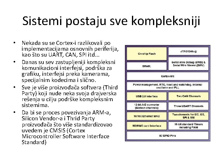 Sistemi postaju sve kompleksniji • Nekada su se Cortex-i razlikovali po implementacijama osnovnih periferija,