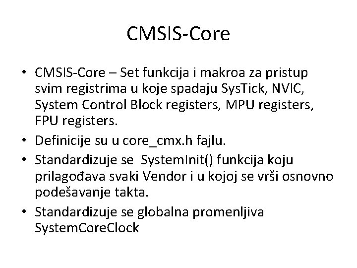 CMSIS-Core • CMSIS-Core – Set funkcija i makroa za pristup svim registrima u koje