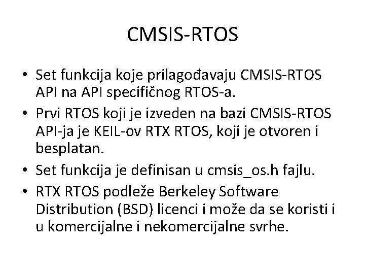CMSIS-RTOS • Set funkcija koje prilagođavaju CMSIS-RTOS API na API specifičnog RTOS-a. • Prvi