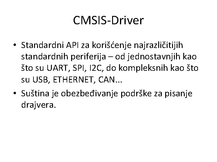 CMSIS-Driver • Standardni API za korišćenje najrazličitijih standardnih periferija – od jednostavnjih kao što