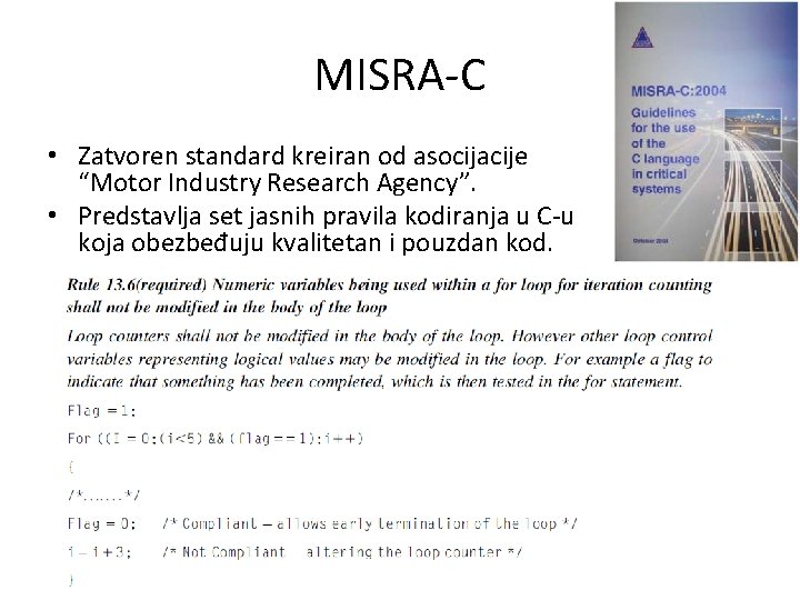 MISRA-C • Zatvoren standard kreiran od asocijacije “Motor Industry Research Agency”. • Predstavlja set