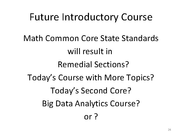 Future Introductory Course Math Common Core State Standards will result in Remedial Sections? Today’s