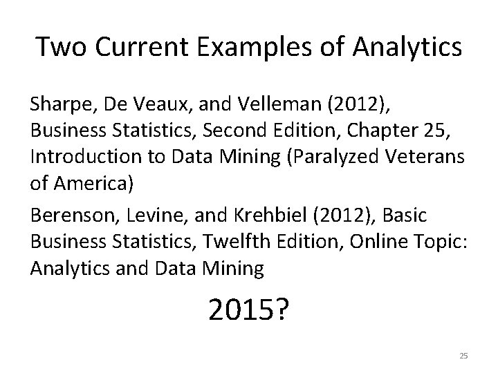 Two Current Examples of Analytics Sharpe, De Veaux, and Velleman (2012), Business Statistics, Second