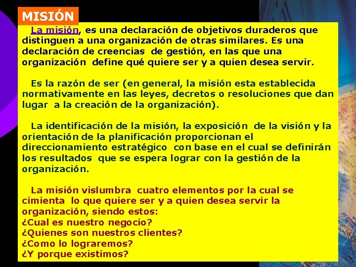 MISIÓN La misión, es una declaración de objetivos duraderos que distinguen a una organización