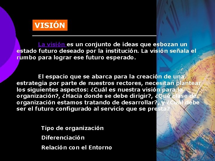 VISIÓN La visión es un conjunto de ideas que esbozan un estado futuro deseado