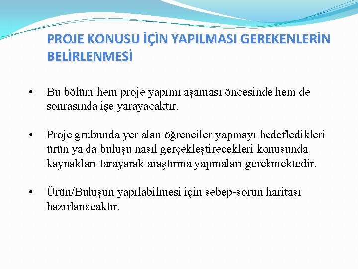 PROJE KONUSU İÇİN YAPILMASI GEREKENLERİN BELİRLENMESİ • Bu bölüm hem proje yapımı aşaması öncesinde PROJE KONUSU İÇİN YAPILMASI GEREKENLERİN BELİRLENMESİ • Bu bölüm hem proje yapımı aşaması öncesinde