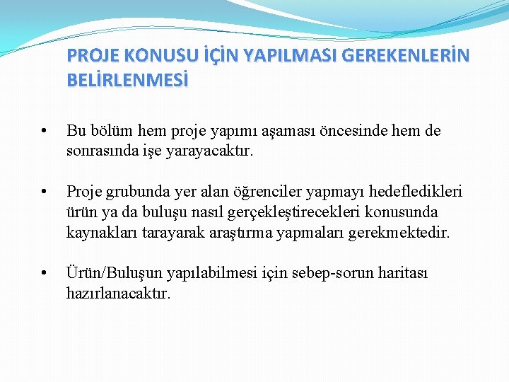 PROJE KONUSU İÇİN YAPILMASI GEREKENLERİN BELİRLENMESİ • Bu bölüm hem proje yapımı aşaması öncesinde