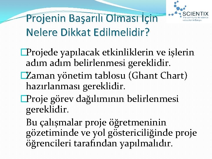 Projenin Başarılı Olması İçin Nelere Dikkat Edilmelidir? �Projede yapılacak etkinliklerin ve işlerin adım belirlenmesi