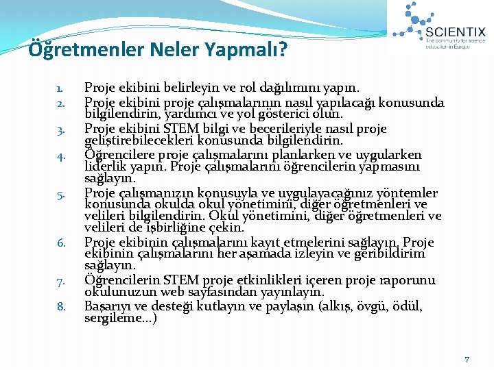Öğretmenler Neler Yapmalı? 1. 2. 3. 4. 5. 6. 7. 8. Proje ekibini belirleyin Öğretmenler Neler Yapmalı? 1. 2. 3. 4. 5. 6. 7. 8. Proje ekibini belirleyin