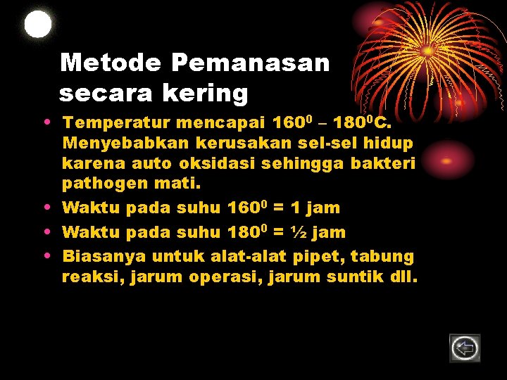 Metode Pemanasan secara kering • Temperatur mencapai 1600 – 1800 C. Menyebabkan kerusakan sel-sel