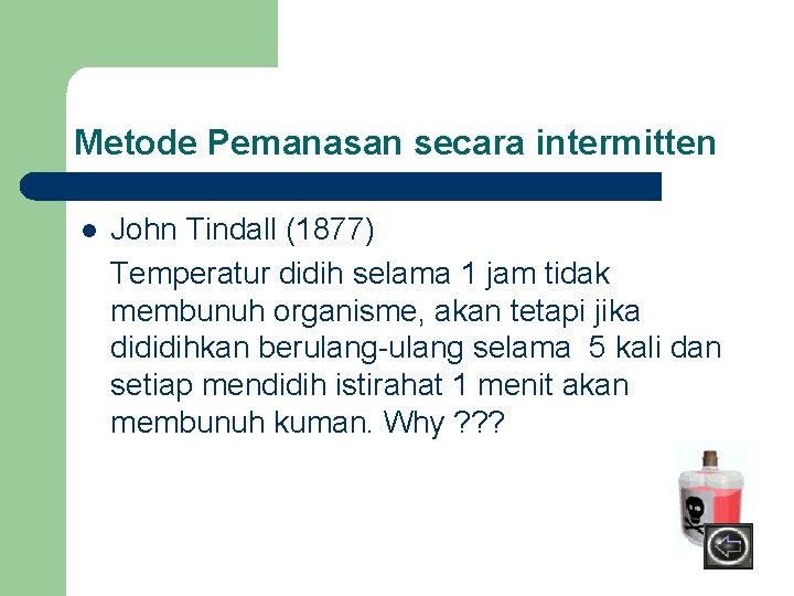 Metode Pemanasan secara intermitten l John Tindall (1877) Temperatur didih selama 1 jam tidak