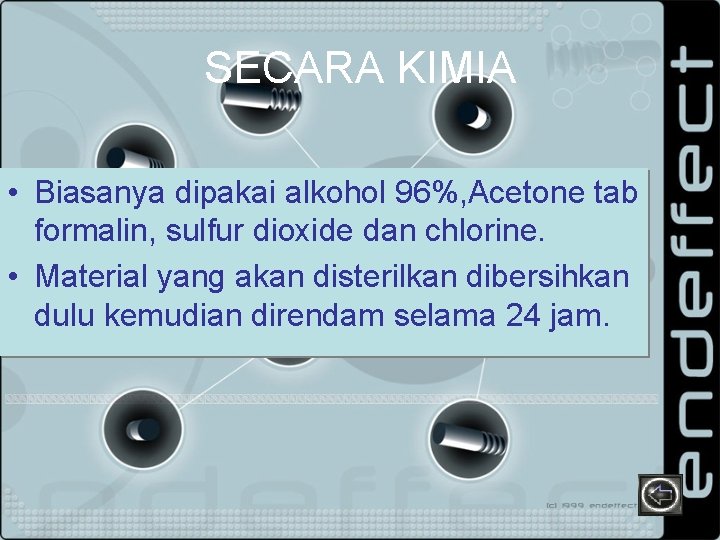 SECARA KIMIA • Biasanya dipakai alkohol 96%, Acetone tab formalin, sulfur dioxide dan chlorine.
