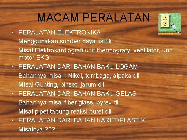 MACAM PERALATAN • PERALATAN ELEKTRONIKA Menggunakan sumber daya listrik Misal Elektrokardiografi, unit thermografy, ventilator,