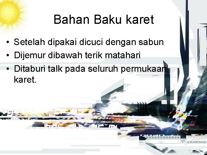 Bahan Baku karet • Setelah dipakai dicuci dengan sabun • Dijemur dibawah terik matahari
