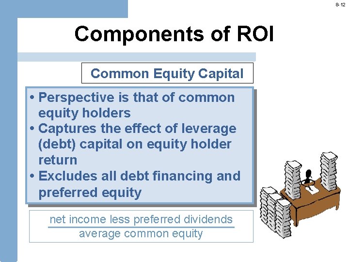 8 -12 Components of ROI Common Equity Capital • Perspective is that of common