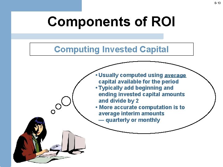 8 -13 Components of ROI Computing Invested Capital • Usually computed using average capital