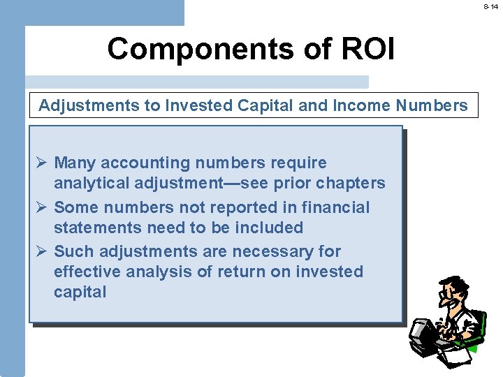8 -14 Components of ROI Adjustments to Invested Capital and Income Numbers Ø Many
