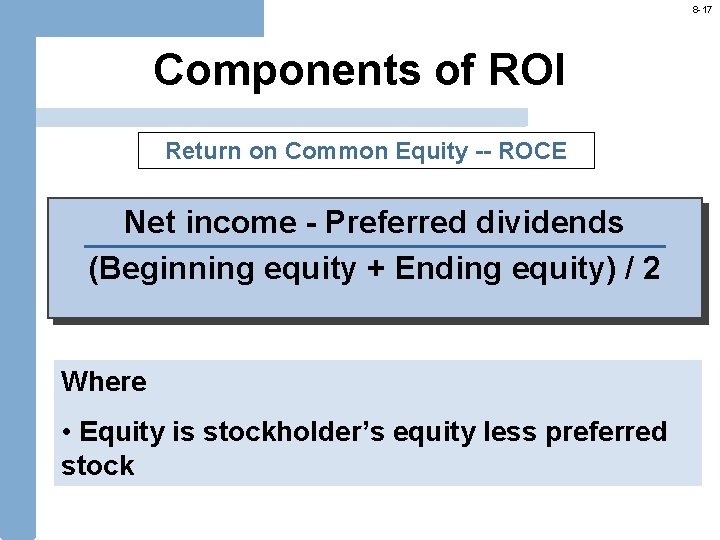8 -17 Components of ROI Return on Common Equity -- ROCE Net income -