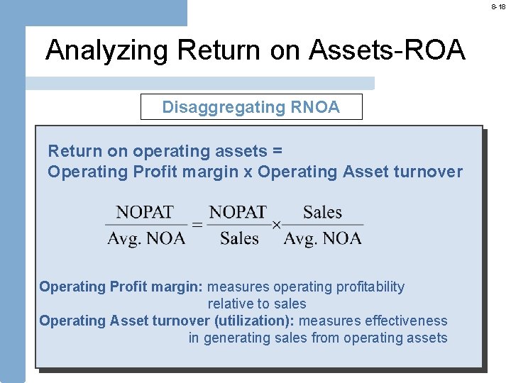8 -18 Analyzing Return on Assets-ROA Disaggregating RNOA Return on operating assets = Operating