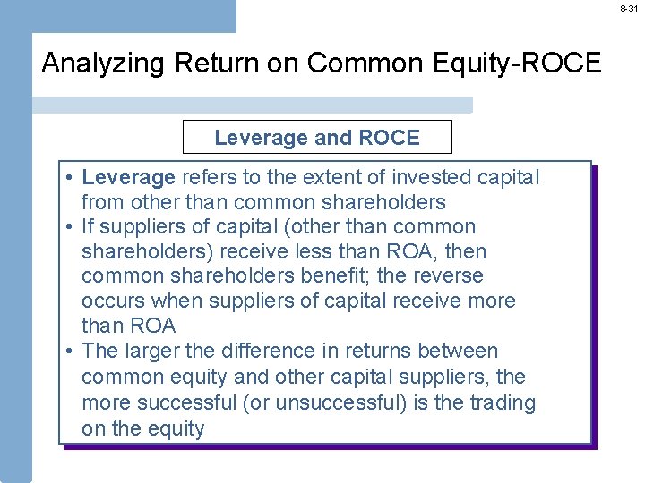 8 -31 Analyzing Return on Common Equity-ROCE Leverage and ROCE • Leverage refers to