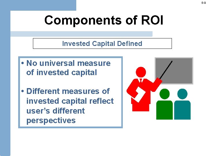 8 -9 Components of ROI Invested Capital Defined • No universal measure of invested
