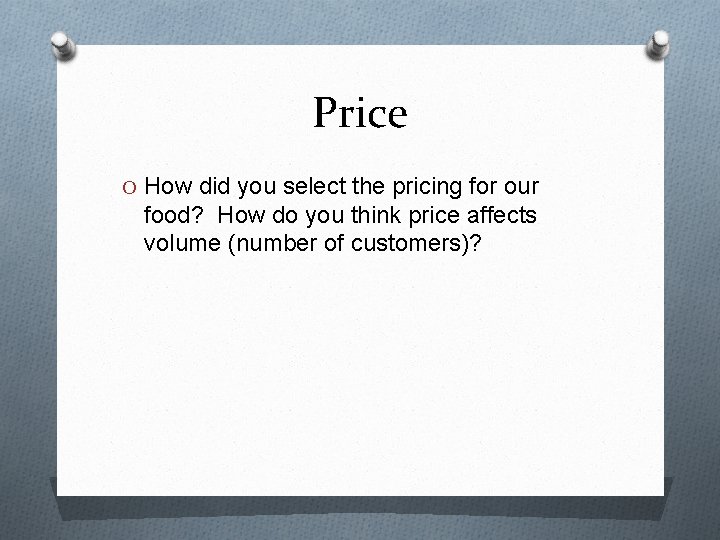 Price O How did you select the pricing for our food? How do you