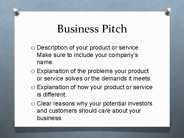 Business Pitch O Description of your product or service. Make sure to include your