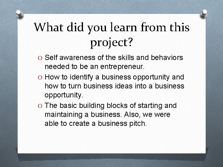 What did you learn from this project? O Self awareness of the skills and