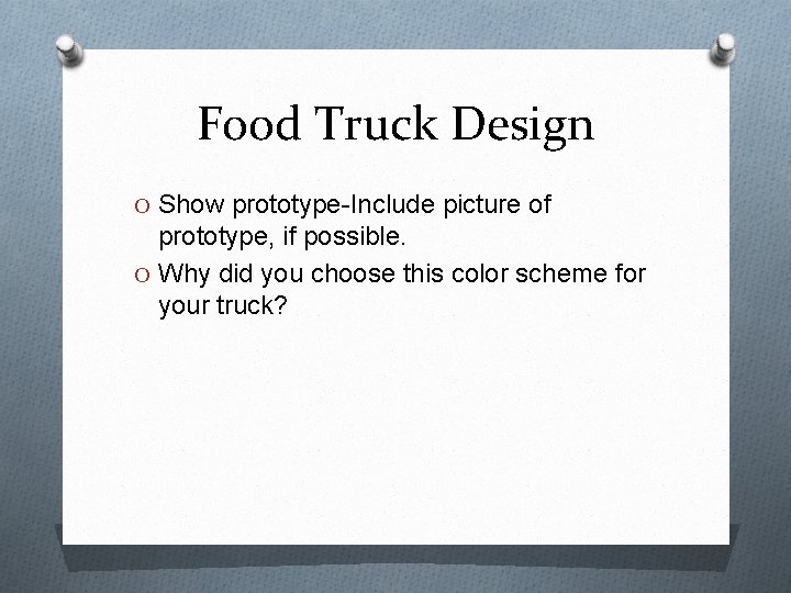 Food Truck Design O Show prototype-Include picture of prototype, if possible. O Why did