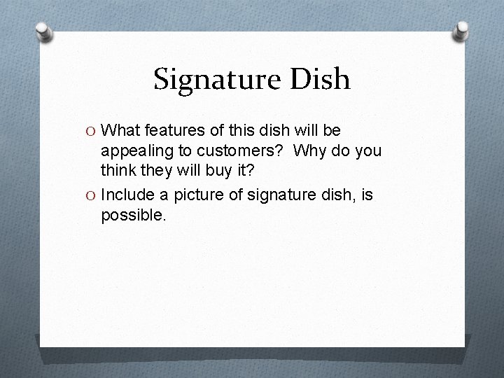 Signature Dish O What features of this dish will be appealing to customers? Why