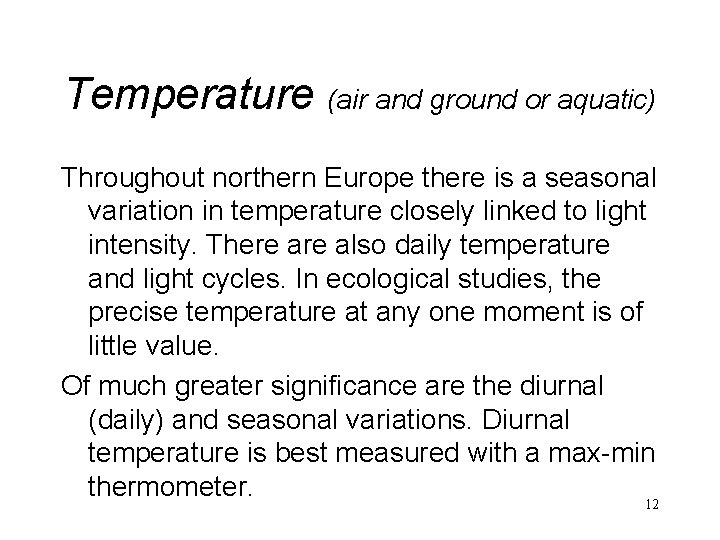 Temperature (air and ground or aquatic) Throughout northern Europe there is a seasonal variation