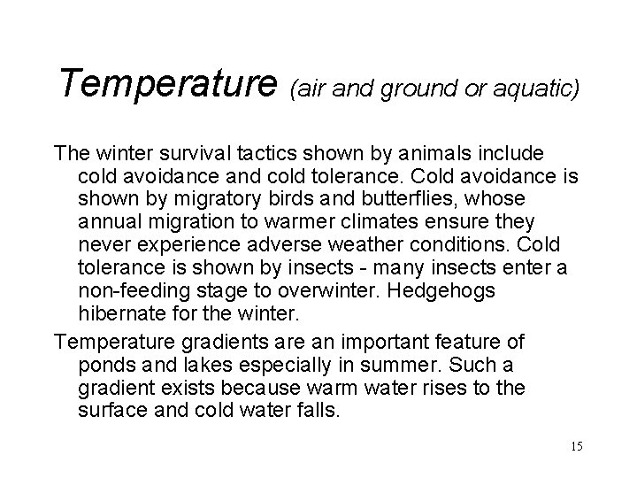 Temperature (air and ground or aquatic) The winter survival tactics shown by animals include