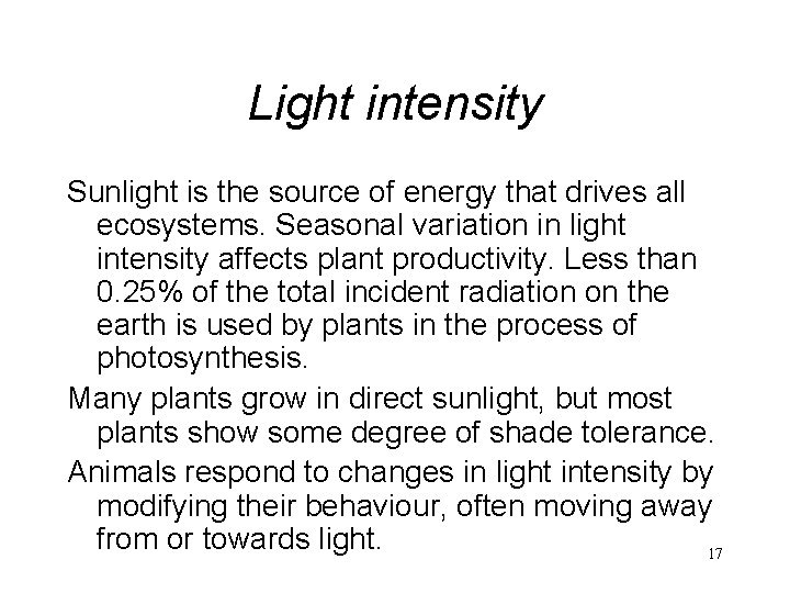 Light intensity Sunlight is the source of energy that drives all ecosystems. Seasonal variation
