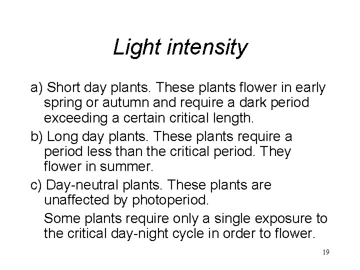 Light intensity a) Short day plants. These plants flower in early spring or autumn