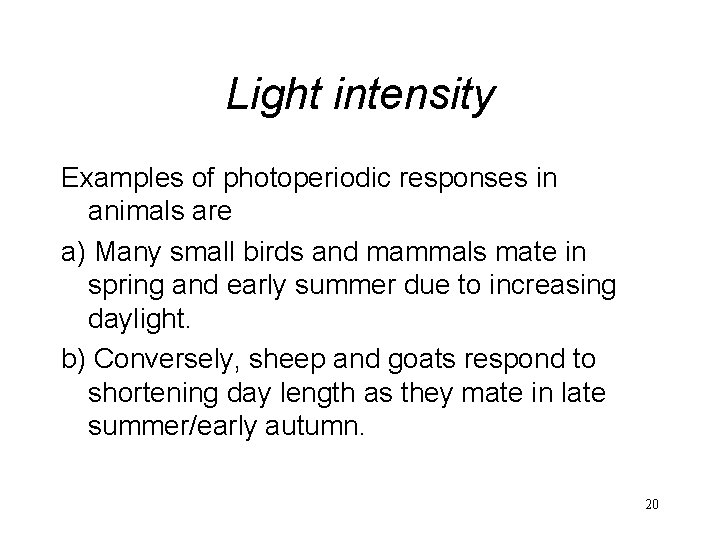 Light intensity Examples of photoperiodic responses in animals are a) Many small birds and