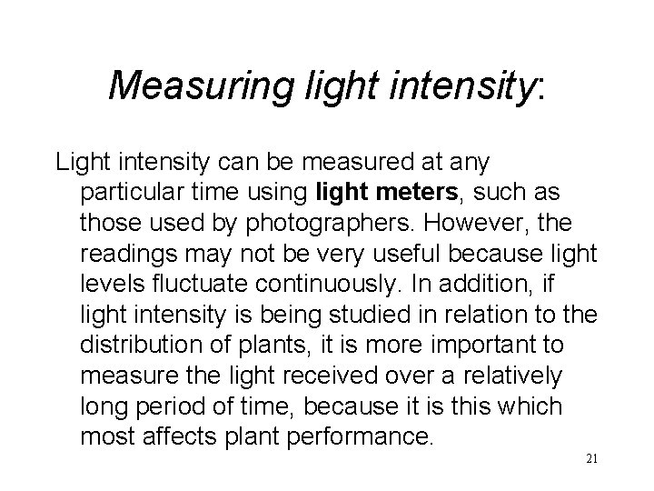 Measuring light intensity: Light intensity can be measured at any particular time using light