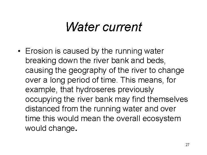 Water current • Erosion is caused by the running water breaking down the river